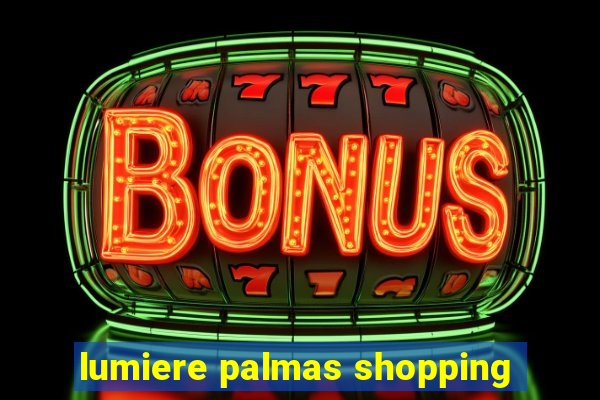 lumiere palmas shopping